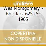 Wes Montgomery - Bbc Jazz 625+5: 1965 cd