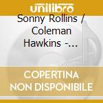 Sonny Rollins / Coleman Hawkins - Together At Newport 1963 cd musicale di Sonny / Hawkins,Coleman Rollins