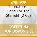 Triceratops - Song For The Starlight (2 Cd) cd musicale di Triceratops