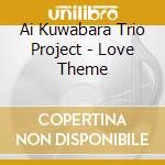 Ai Kuwabara Trio Project - Love Theme cd
