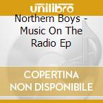 Northern Boys - Music On The Radio Ep cd
