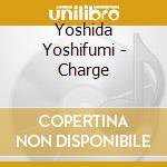 Yoshida Yoshifumi - Charge cd musicale