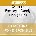 G-Freak Factory - Dandy Lion (2 Cd) cd