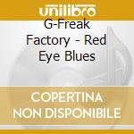G-Freak Factory - Red Eye Blues cd