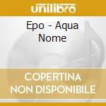 Epo - Aqua Nome cd musicale di Epo