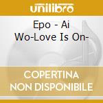 Epo - Ai Wo-Love Is On- cd musicale di Epo