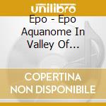 Epo - Epo Aquanome In Valley Of Gangala cd