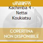 Kachimba 4 - Nettai Koukiatsu cd