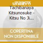 Tachibanaya Kitsunosuke - Kitsu No Ji No Ukiyo Gatari cd