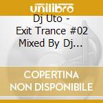 Dj Uto - Exit Trance #02 Mixed By Dj Uto cd