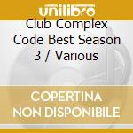 Club Complex Code Best Season 3 / Various cd