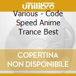 Various - Code Speed Anime Trance Best cd