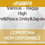 Various - Ragga High -Love&Peace.Unity&Japanese- cd