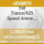 Exit Trance/R25 Speed Anime Trance3 / Various cd