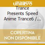 Trance Presents Speed Anime Trance6 / Various cd