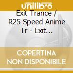 Exit Trance / R25 Speed Anime Tr - Exit Trance/R25 Speed Anime cd