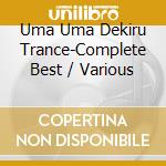 Uma Uma Dekiru Trance-Complete Best / Various cd musicale
