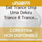 Exit Trance Uma Uma Dekiru Trance 8 Trance Wo Tsukutte Mita 8 Hansei Shi / Various cd