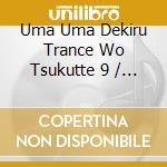 Uma Uma Dekiru Trance Wo Tsukutte 9 / Various cd
