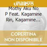 Mothy Aku No P Feat. Kagamine Rin, Kagamine Len - Aku No Okoku -Evils Kingdom- cd musicale di Mothy_Aku No P/Kagam