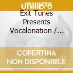 Exit Tunes Presents Vocalonation / Various cd musicale