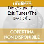 Dios/Signal P - Exit Tunes/The Best Of Dios/Signal P cd musicale di Dios/Signal P