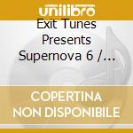 Exit Tunes Presents Supernova 6 / Various cd