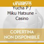 Yucha P / Miku Hatsune - Casino cd