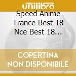 Speed Anime Trance Best 18 Nce Best 18 / Various cd