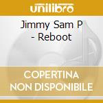 Jimmy Sam P - Reboot cd musicale di Jimmy Sam P
