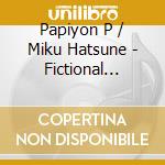Papiyon P / Miku Hatsune - Fictional World cd