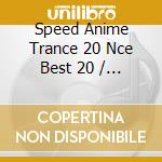 Speed Anime Trance 20 Nce Best 20 / Various cd