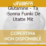 Glutamine - Ta -Sonna Fuinki De Utatte Mit cd