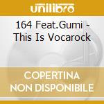 164 Feat.Gumi - This Is Vocarock cd