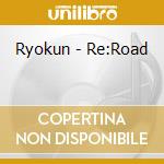 Ryokun - Re:Road cd musicale di Ryokun