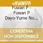 Fuwari P - Fuwari P Dayo-Yume No Katachi-