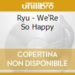 Ryu - We'Re So Happy cd