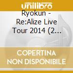Ryokun - Re:Alize Live Tour 2014 (2 Cd) cd musicale di Ryokun