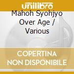 Mahoh Syohjyo Over Age / Various cd
