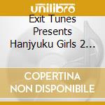 Exit Tunes Presents Hanjyuku Girls 2 / Various cd musicale di Various
