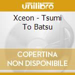 Xceon - Tsumi To Batsu cd musicale