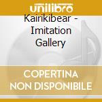 Kairikibear - Imitation Gallery cd