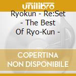 Ryokun - Re:Set - The Best Of Ryo-Kun - cd