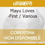 Mayu Loves -First / Various cd