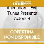 Animation - Exit Tunes Presents Actors 4 cd