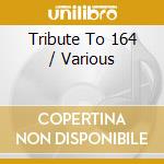 Tribute To 164 / Various cd