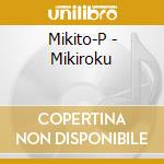 Mikito-P - Mikiroku cd