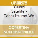 Yuuhei Satellite - Toaru Itsumo Wo cd