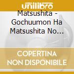 Matsushita - Gochuumon Ha Matsushita No Ato De cd