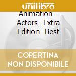 Animation - Actors -Extra Edition- Best cd